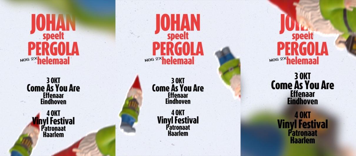 JOHAN speelt PERGOLA nog 2x helemaal